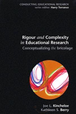 Rigour and Complexity in Educational Research: Conceptualizing the Bricolage